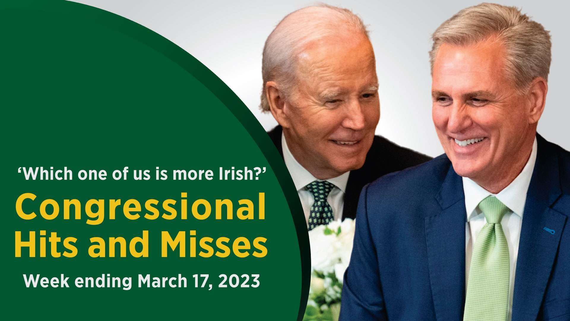 President Joe Biden and Speaker Kevin McCarthy rock the green for St. Patrick’s Day in this week’s Congressional Hits and Misses.